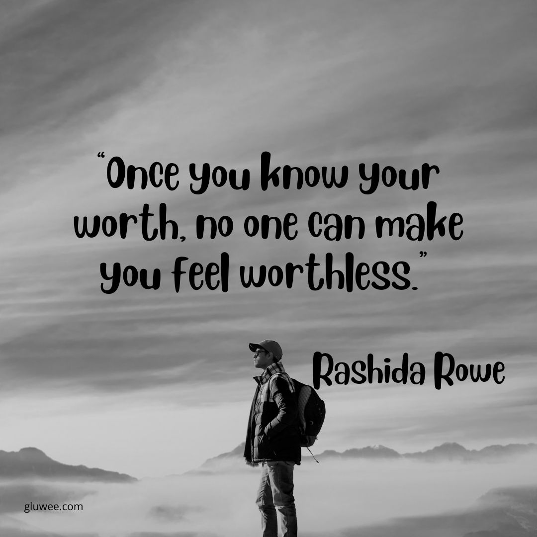 120 Know You Worth Quotes, Showing A Great Side That Inspires