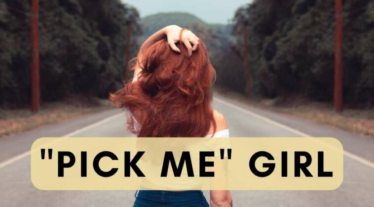  What Is Pick Me Girl Meaning And Origin Gluwee